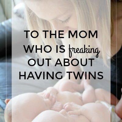 To the Mom Who is Freaking Out About Having Twins