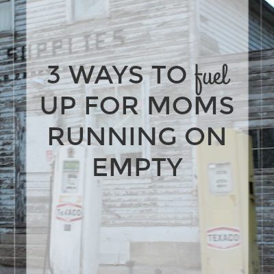 3 Ways to Fuel up for Moms Running on Empty