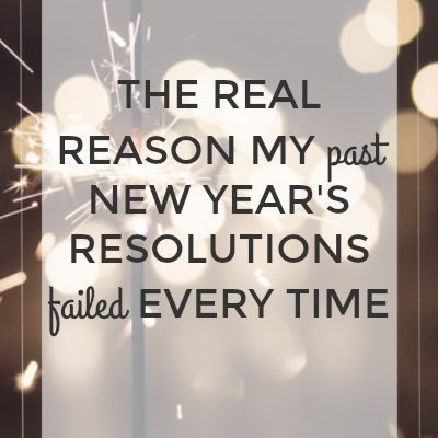 The Real Reason My Past New Year’s Resolutions Failed Every Time