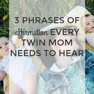 3 Phrases of Affirmation Every Twin Mom Needs to Hear