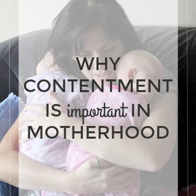 Why Contentment is Important to Your Motherhood