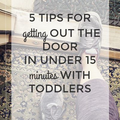 5 Tips for Getting Out the Door in Under 15 Minutes With Toddlers