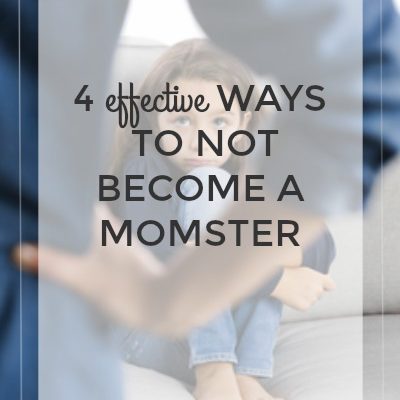 4 Effective Ways to Not Become a Momster