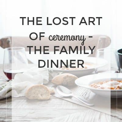 Family Dinner-The Lost Art of Ceremony
