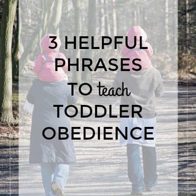 3 Helpful Phrases to Teach Toddlers Obedience