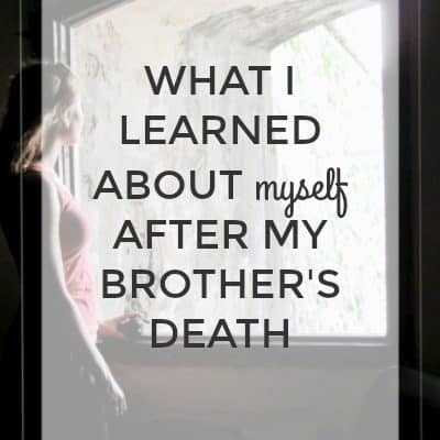 What I Learned About Myself After My Brother’s Death